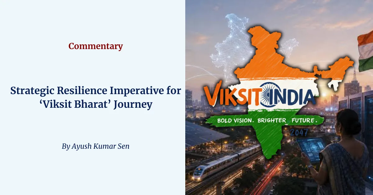 Viksit Bharat strategic resilience amid geopolitical and economic disruptions